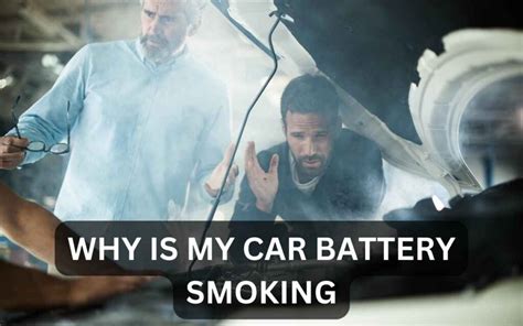 is a smoking car battery dangerous|6 Reasons Why Your Car Battery Is Smoking And Releasing。